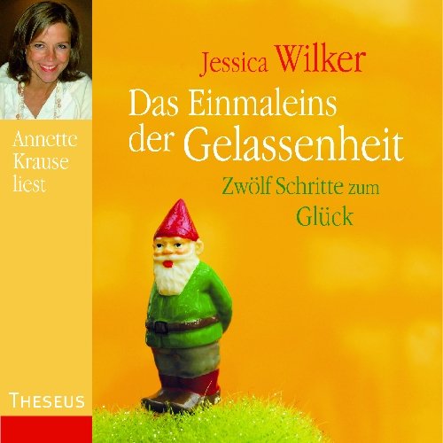 Das Einmaleins der Gelassenheit: Zwölf Schritte zum Glück Lifestyle