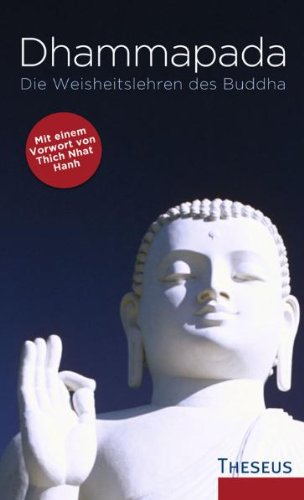 Dhammapada - die Weisheitslehren des Buddha: Die Weisheitslehren des Buddha. Aus dem Pali ins Deutsche neu übertragen und kommentiert. Vorw. v. Thich Nhat Hanh Religion & Esotericism
