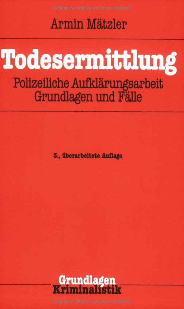 Todesermittlung: Polizeiliche Aufklärungsarbeit, Grundlagen und Fälle Law
