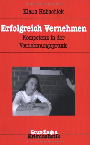 Erfolgreich Vernehmen: Kompetenz in der Vernehmungspraxis Law