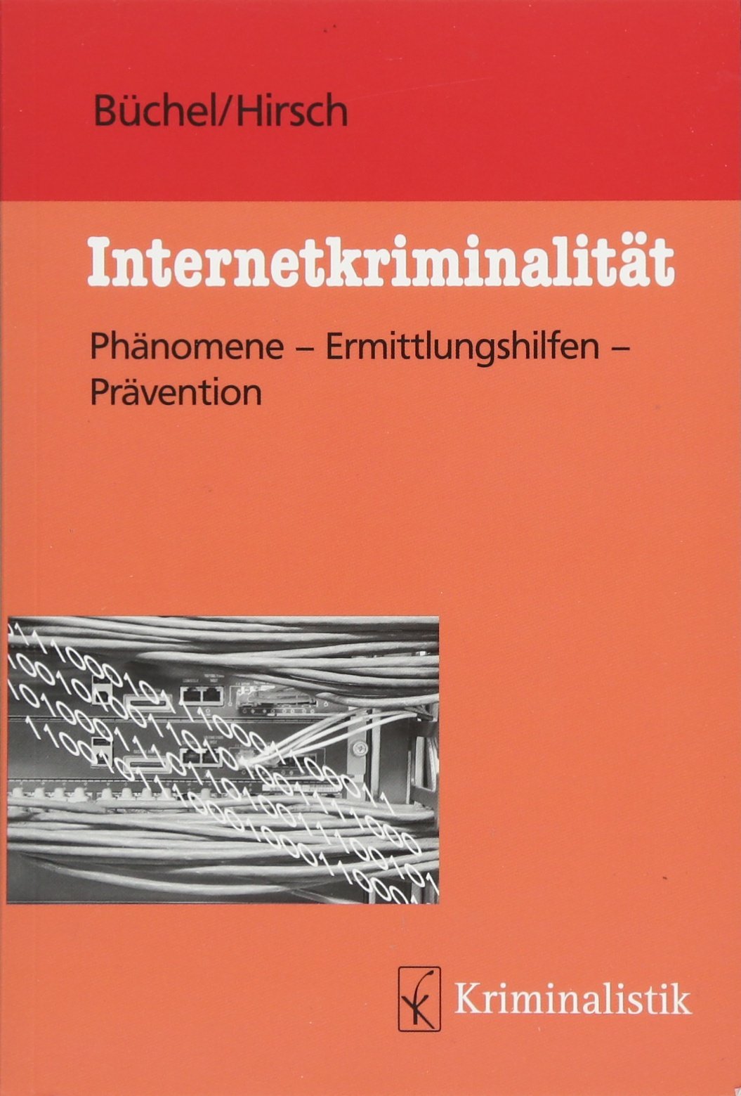 Internetkriminalität: Phänomene-Ermittlungshilfen-Prävention (Grundlagen der Kriminalistik) Law
