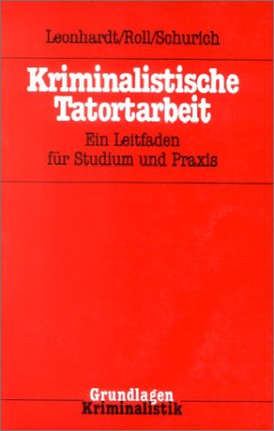 Kriminalistische Tatortarbeit. Ein Leitfaden für Studium und Praxis Books