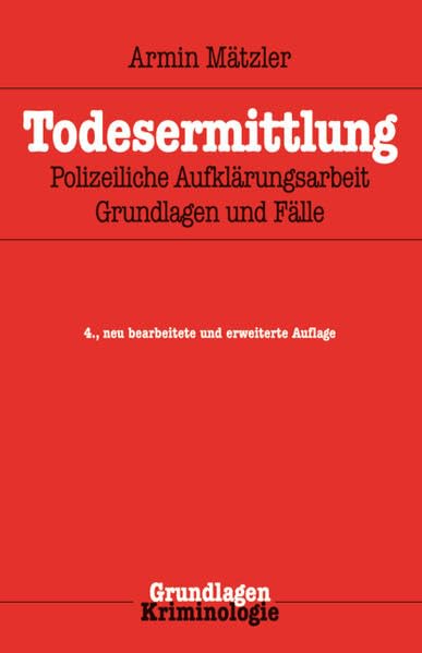 Todesermittlung: Polizeiliche Aufklärungsarbeit, Grundlagen und Fälle Law