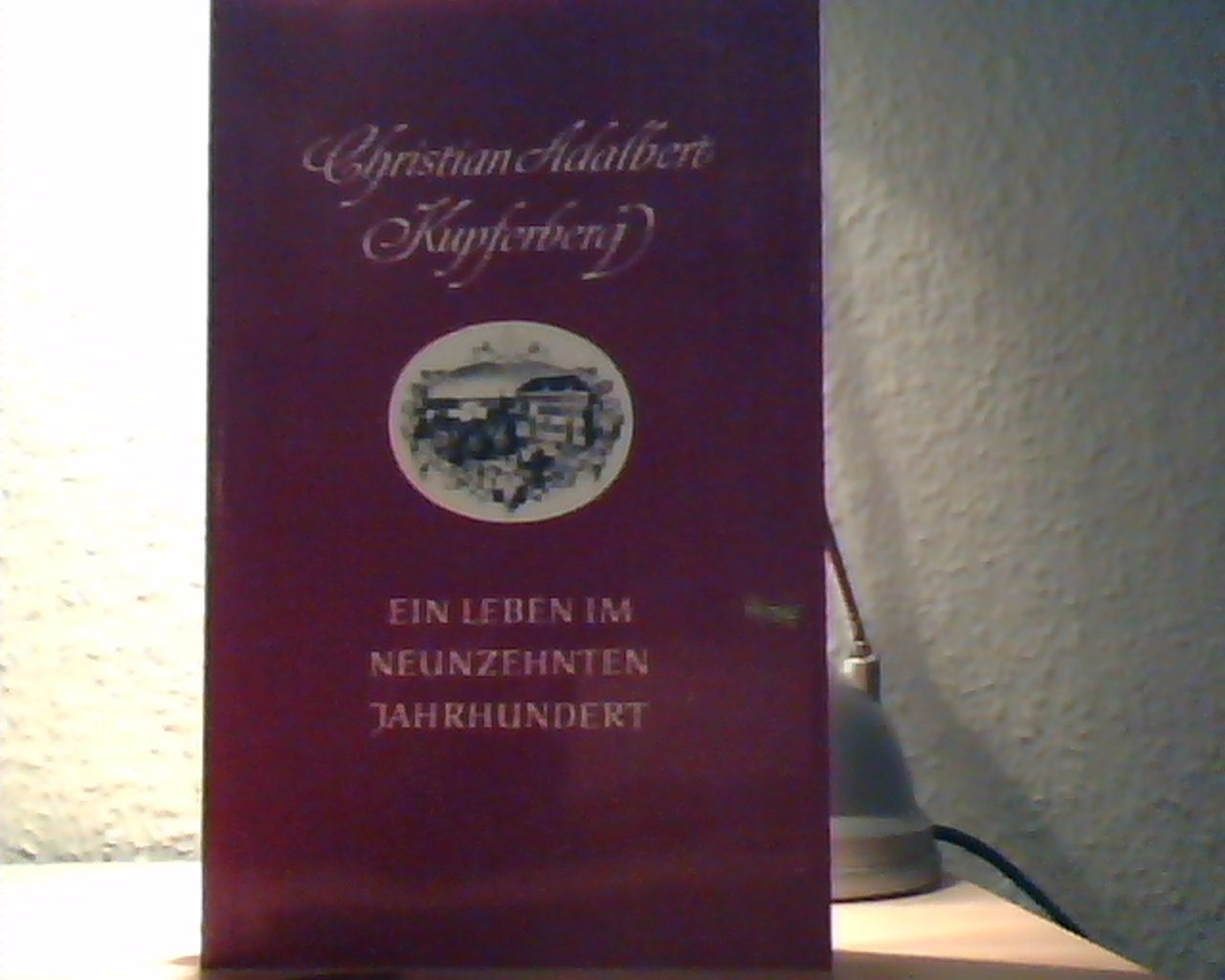 Christian Adalbert Kupferberg - ein Leben im neunzehnten Jahrhundert Books