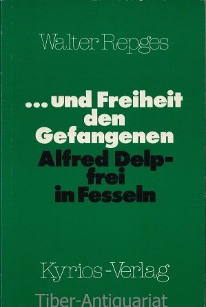 ... und Freiheit den Gefangenen - Alfred Delp - frei in Fesseln Books