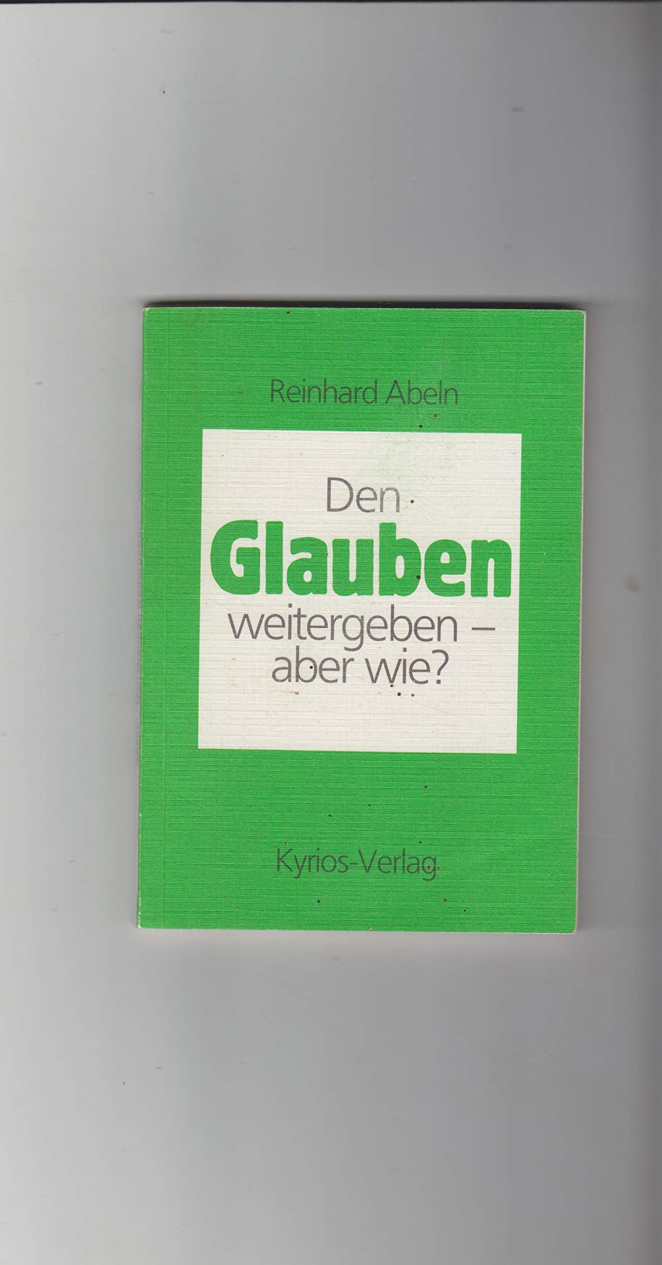 Den Glauben weitergeben - aber wie?. Schwerpunkte religiöser Erziehung in der Familie Education & Training