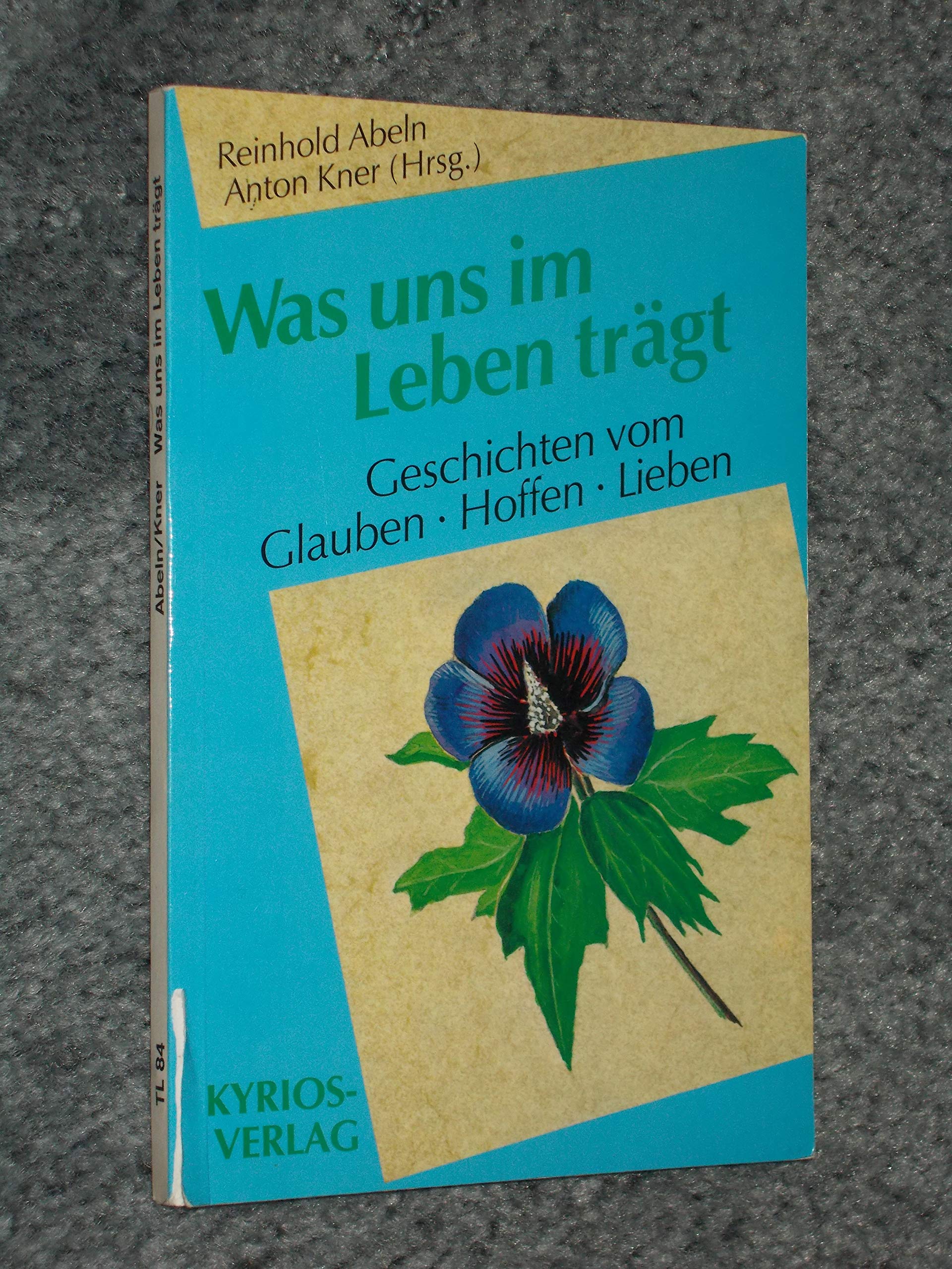 Was uns im Leben trägt. Geschichten um Glauben, Hoffen, Lieben Religion & Esotericism