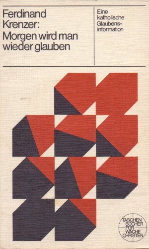 Morgen wird man wieder glauben : eine katholische Glaubensinformation. Religion & Esotericism