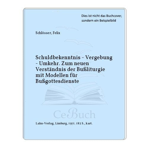 Schuldbekenntnis - Vergebung - Umkehr. Zum neuen Verständnis der Bußliturgie mit Modellen für Bußgottesdienste. Books