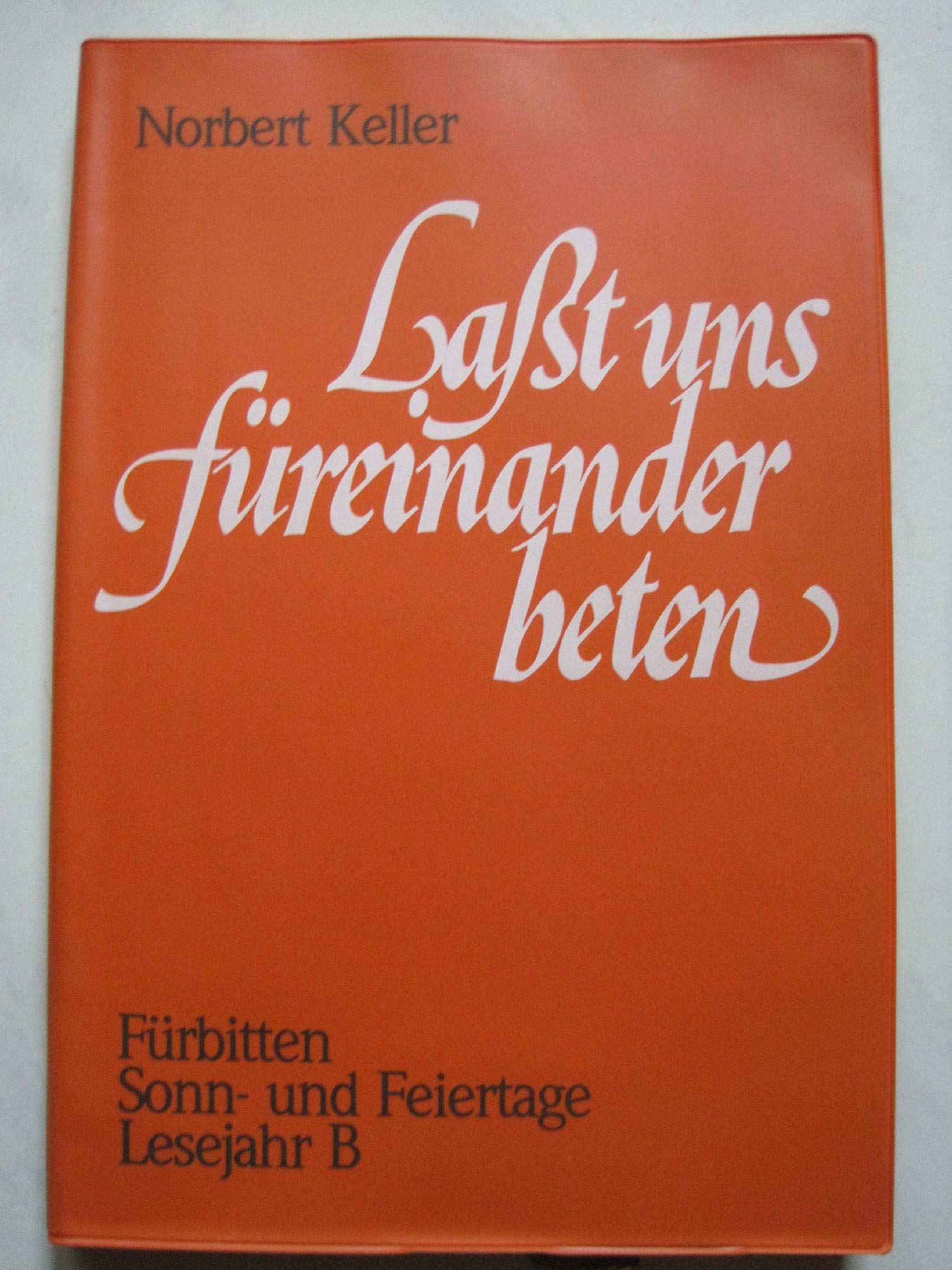 Lasst uns füreinander beten. Fürbitten Sonn- und Feiertage: Lesejahr B Books