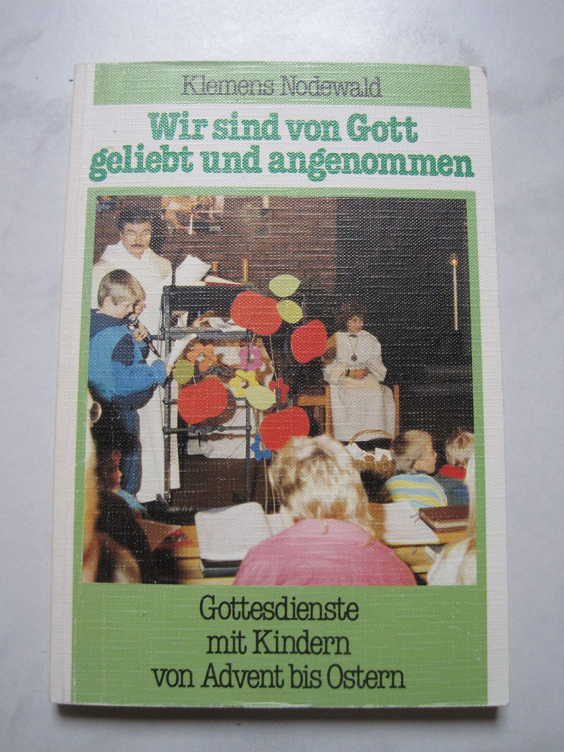 Wir sind von Gott geliebt und angenommen. Gottesdienste mit Kindern von Advent bis Ostern. Self-help