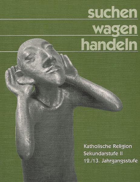 Suchen. wagen. handeln. Katholische Religion Sekundarstufe II. 12./13. Jahrgangsstufe Study Guides