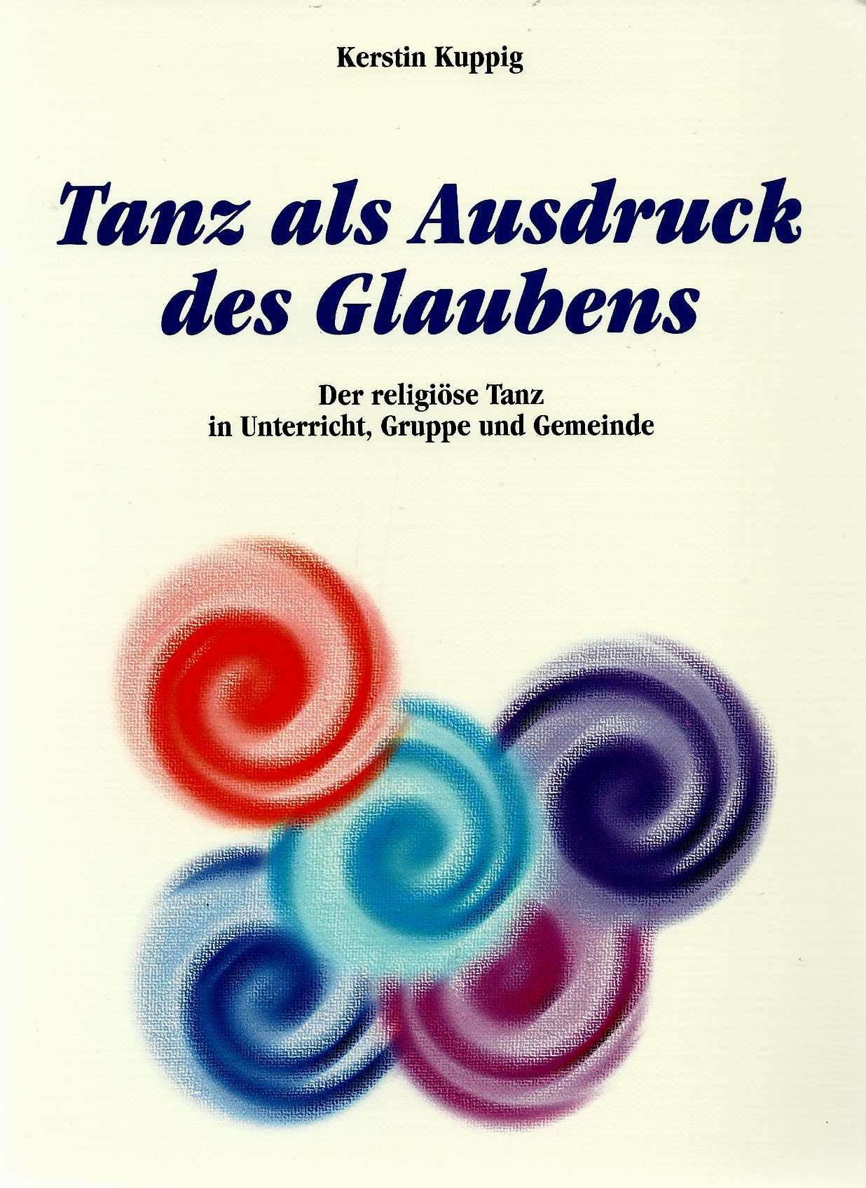 Tanz als Ausdruck des Glaubens: Der religiöse Tanz in Unterricht, Gruppe und Gemeinde Religion & Esotericism