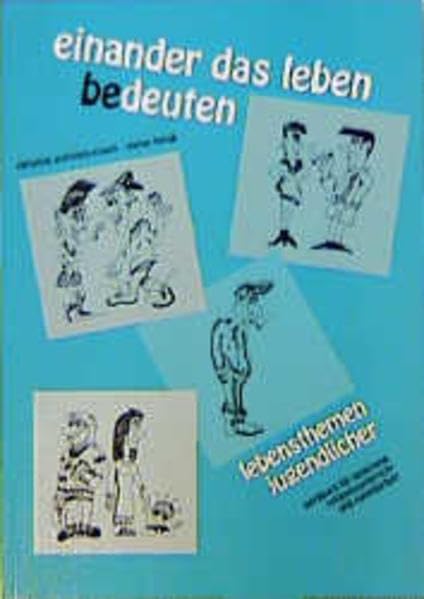 Einander das Leben be-deuten: Lebensthemen Jugendlicher - Werkbuch für Katechese und Religionsunterricht Education & Training