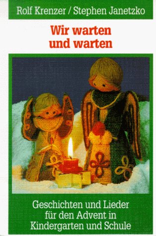 Wir warten und warten: Geschichten und Lieder für den Advent im Kindergarten und in der Schule. Werkbuch Books