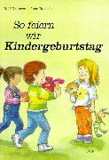 So feiern wir Kindergeburtstag: Ein Werk-Bilderbuch Non-fiction