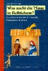 Was sucht die Maus in Bethlehem?: Neue Weihnachtsspiele für Gemeinde, Kindergarten und Schule Religion & Esotericism