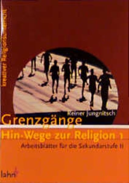 Grenzgänge. Hin-Wege zur Religion 1: Arbeitsblätter für die Sekundarstufe II Education & Training