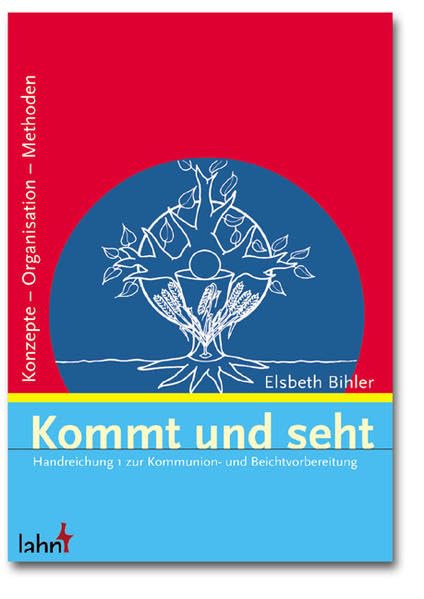 Kommt und seht. Handreichung 1 zur Kommunion- und Beichtvorbereitung: Konzepte - Organisation - Methoden Religion & Esotericism
