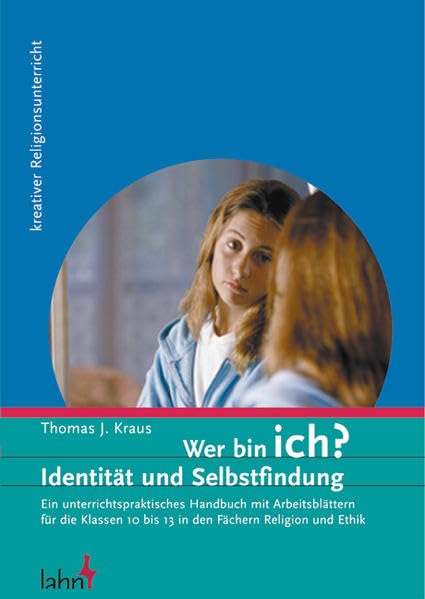 Wer bin ich?: Identität und Selbstfindung. Ein unterrichtspraktisches Handbuch mit Arbeitsblättern für die Klassen 10 bis 13 in den Fächern Religion und Ethik (Kreativer Religionsunterricht) Non-fiction