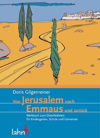 Von Jerusalem nach Emmaus und zurück: Werkbuch zum Osterfestkreis für Kindergarten, Schule und Gemeinde Education & Training