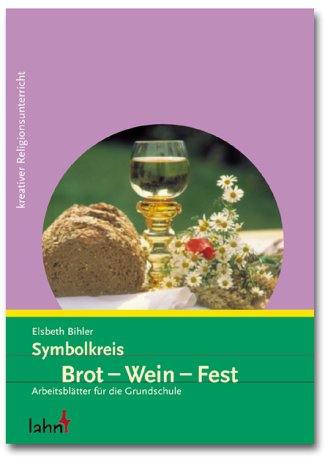 Symbolkreis Brot - Wein - Fest: Arbeitsblätter für die Grundschule (Kreativer Religionsunterricht) Learning & Reference