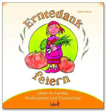 Mit Kindern Erntedank feiern: Ideen für Familie, Kindergarten und Grundschule Books