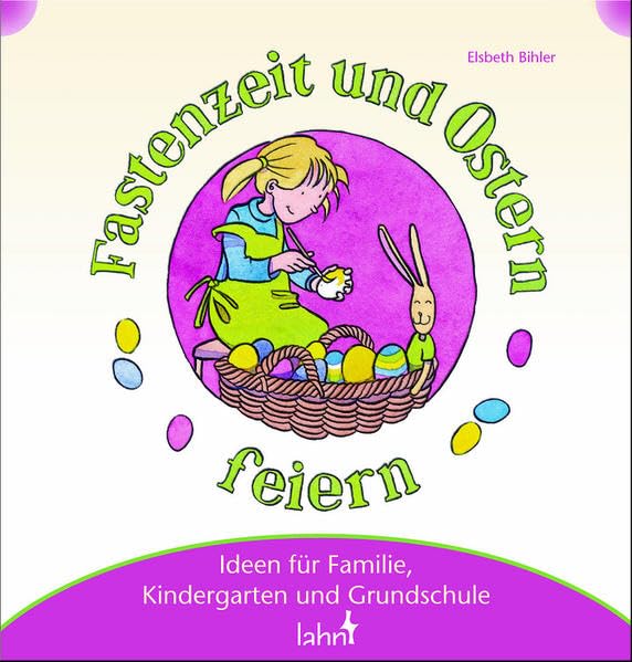 Mit Kindern Fastenzeit und Ostern feiern: Ideen für Familie, Kindergarten und Grundschule Books