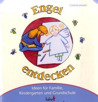 Engel entdecken: Ideen für Familie, Kindergarten und Grundschule Religion & Esotericism