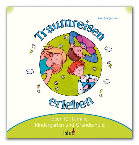 Mit Kindern Traumreisen erleben: Ideen für Familie, Kindergarten und Grundschule Religion & Esotericism