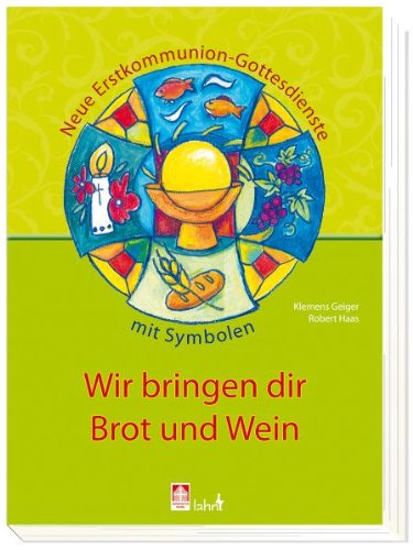 Wir bringen dir Brot und Wein: Neue Erstkommunion-Gottesdienste mit Symbolen Religion & Esotericism