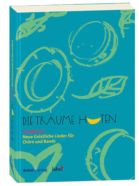 Die Träume hüten: Neue Geistliche Lieder für Chöre und Bands. Chorbuch Sheet Music