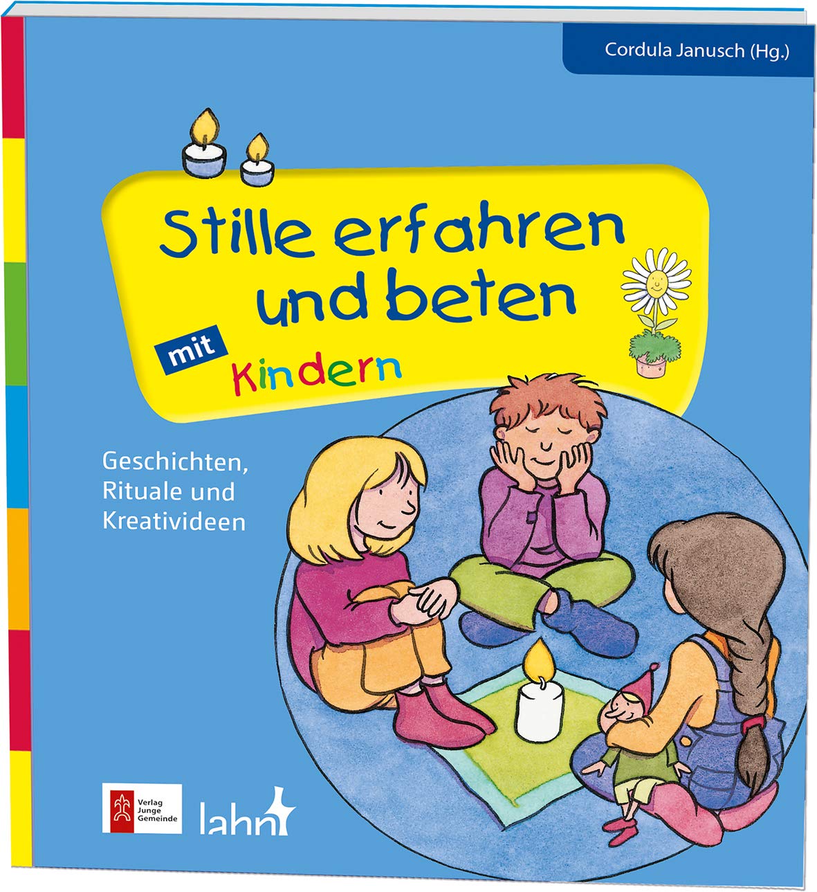 Stille erfahren und beten mit Kindern: Geschichten, Rituale und Kreativideen (Mit Kindern feiern / Ideen für Familie, Kindergarten und Grundschule) Religion & Esotericism