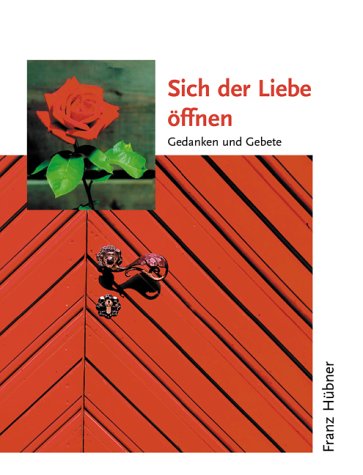 Sich der Liebe öffnen: Gedanken und Gebete Religion & Esotericism