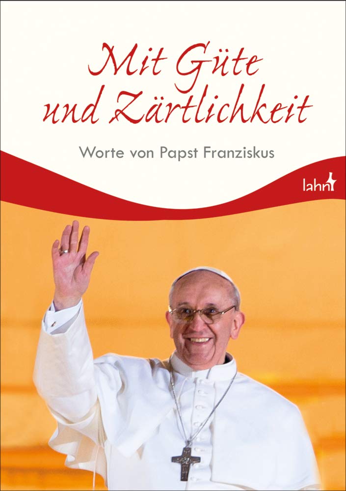 Mit Güte und Zärtlichkeit: Worte von Papst Franziskus Religion & Esotericism