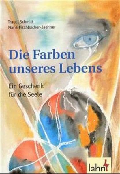 Die Farben unseres Lebens: Ein Geschenk für die Seele. Mit e. Vorw. v. Reinhold Stecher Lifestyle
