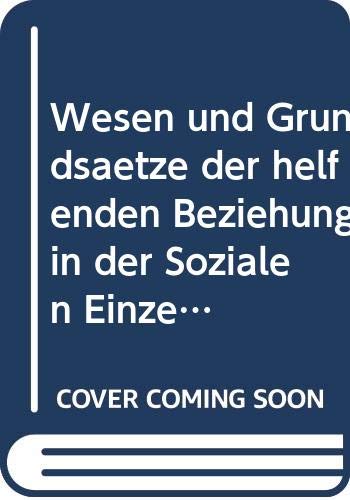 Wesen und Grundsätze der helfenden Beziehung in der Sozialen Einzelhilfe Social Sciences