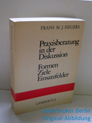 Praxisberatung in der Diskussion. Formen, Ziele, Einsatzfelder Psychology Books