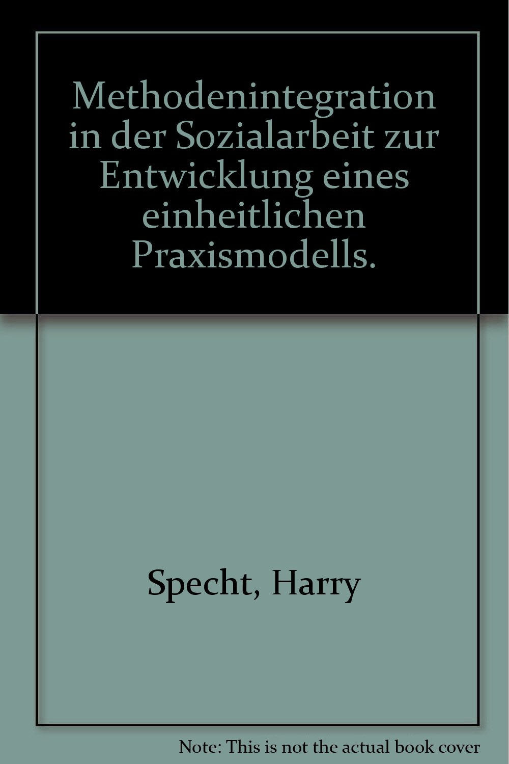 Methodenintegration in der Sozialarbeit. Zur Entwicklung eines einheitlichen Praxismodells Social Sciences