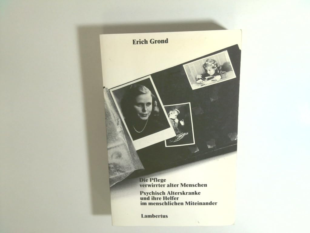 Die Pflege verwirrter alter Menschen. Psychisch Alterskranke und ihre Helfer im menschlichen Miteinander Books
