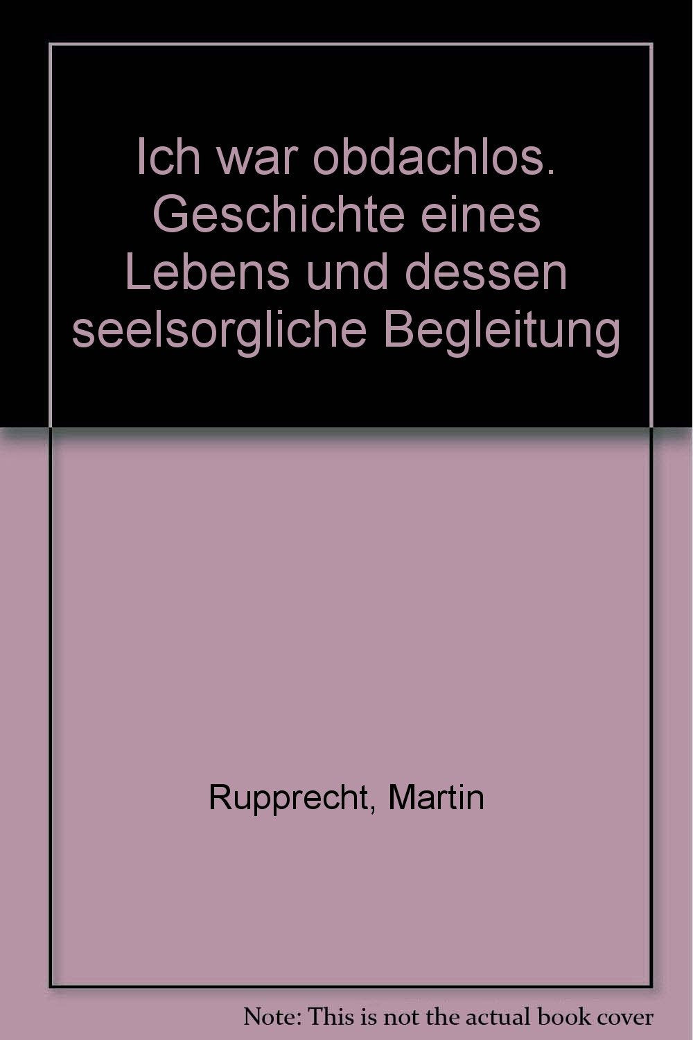 Ich war obdachlos. Geschichte eines Lebens und dessen seelsorgliche Begleitung Religion & Esotericism