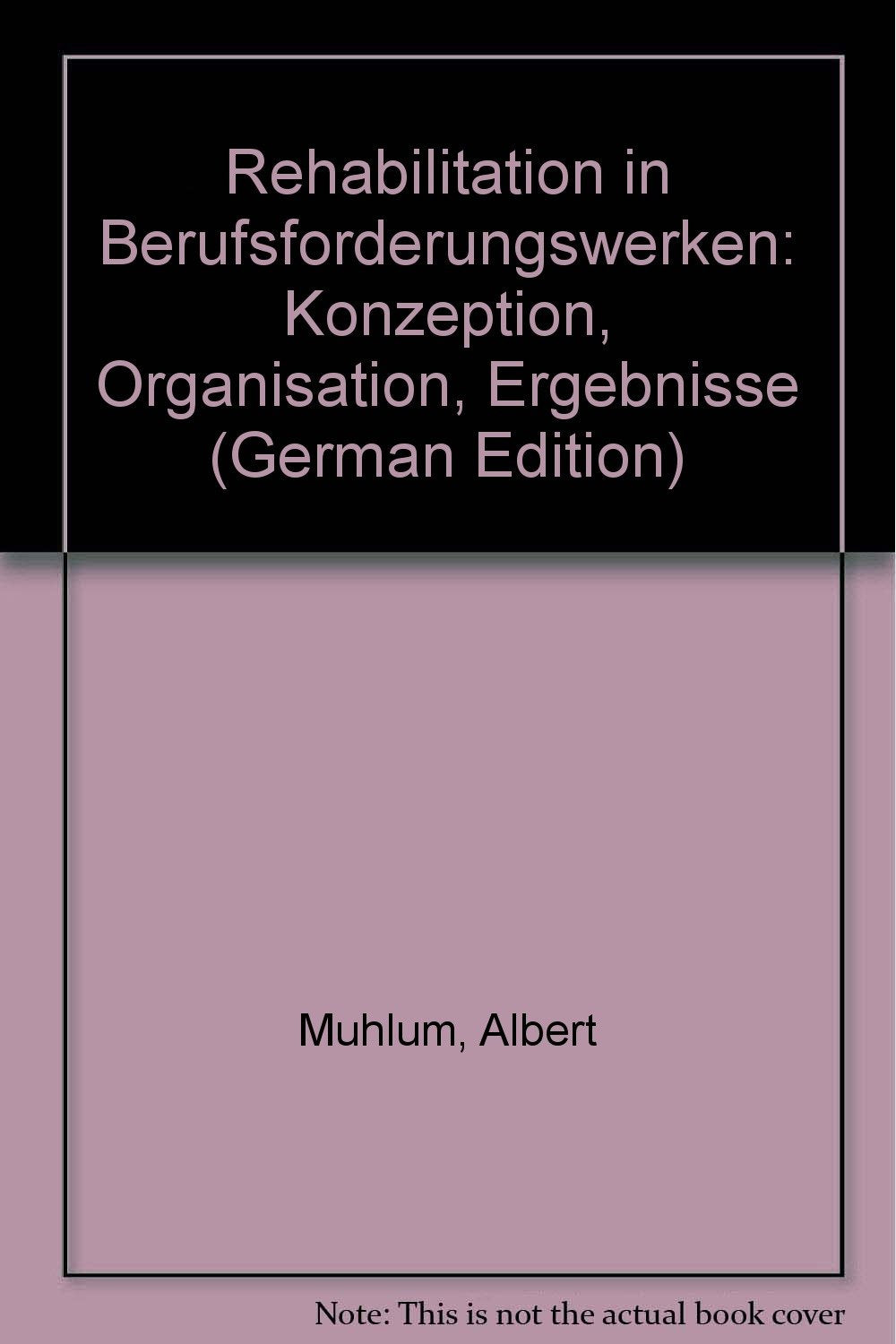 Rehabilitation in Berufsförderungswerken. Konzeption, Organisation, Ergebnisse Business, Finance & Career