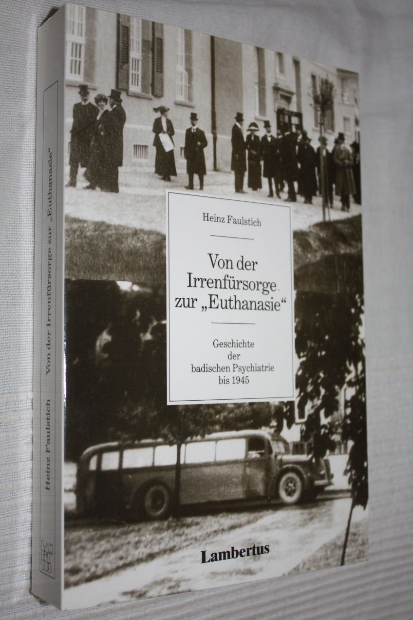 Von der Irrenfürsorge zur Euthanasie: Geschichte der badischen Psychiatrie bis 1945 Medicine
