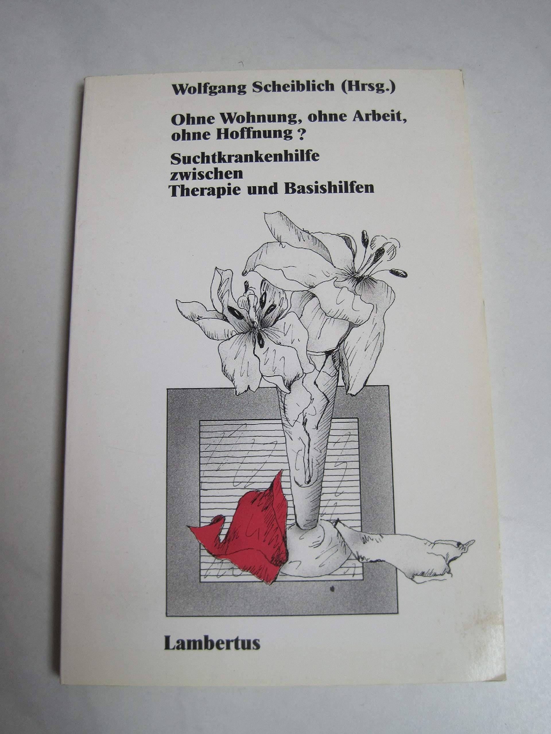 Ohne Wohnung, ohne Arbeit, ohne Hoffnung? Suchtkrankenhilfe zwischen Therapie und Basishilfen Self-help