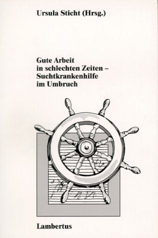 Gute Arbeit in schlechten Zeiten, Suchtkrankenhilfe im Umbruch Social Sciences