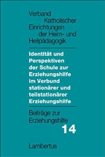 Identität und Perspektiven der Schule zur Erziehungshilfe im Verbund stationärer und teilstationärer Erziehungshilfe: Beiträge zur Erziehungshilfe Band 14 Books