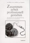 Zusammenarbeit professionell gestalten. Praxisleitfaden für Gesundheitsförderung, Sozialarbeit und Social Sciences