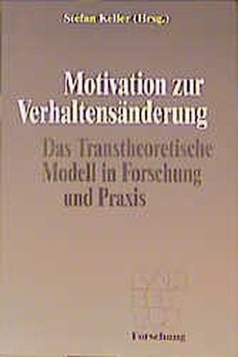Motivation zur Verhaltensänderung: Das Transtheoretische Modell in Forschung und Praxis Lambertus Forschung Psychology