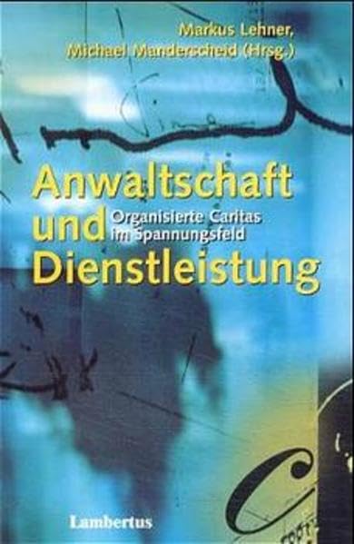 Anwaltschaft und Dienstleistung: Organisierte Caritas im Spannungsfeld Social Sciences