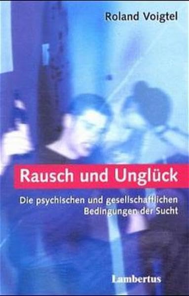 Rausch und Unglück: Die psychischen und gesellschaftlichen Bedingungen der Sucht Health, Nutrition & Fitness